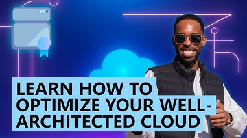 Learn How to Optimize Your Well-Architected Cloud