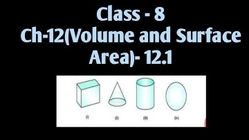Class  8 ,12 1Volume and Surface Area