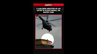 IAF Chopper Rescues 2 Children Stranded Overnight Atop Water Tank In Uttar Pradesh