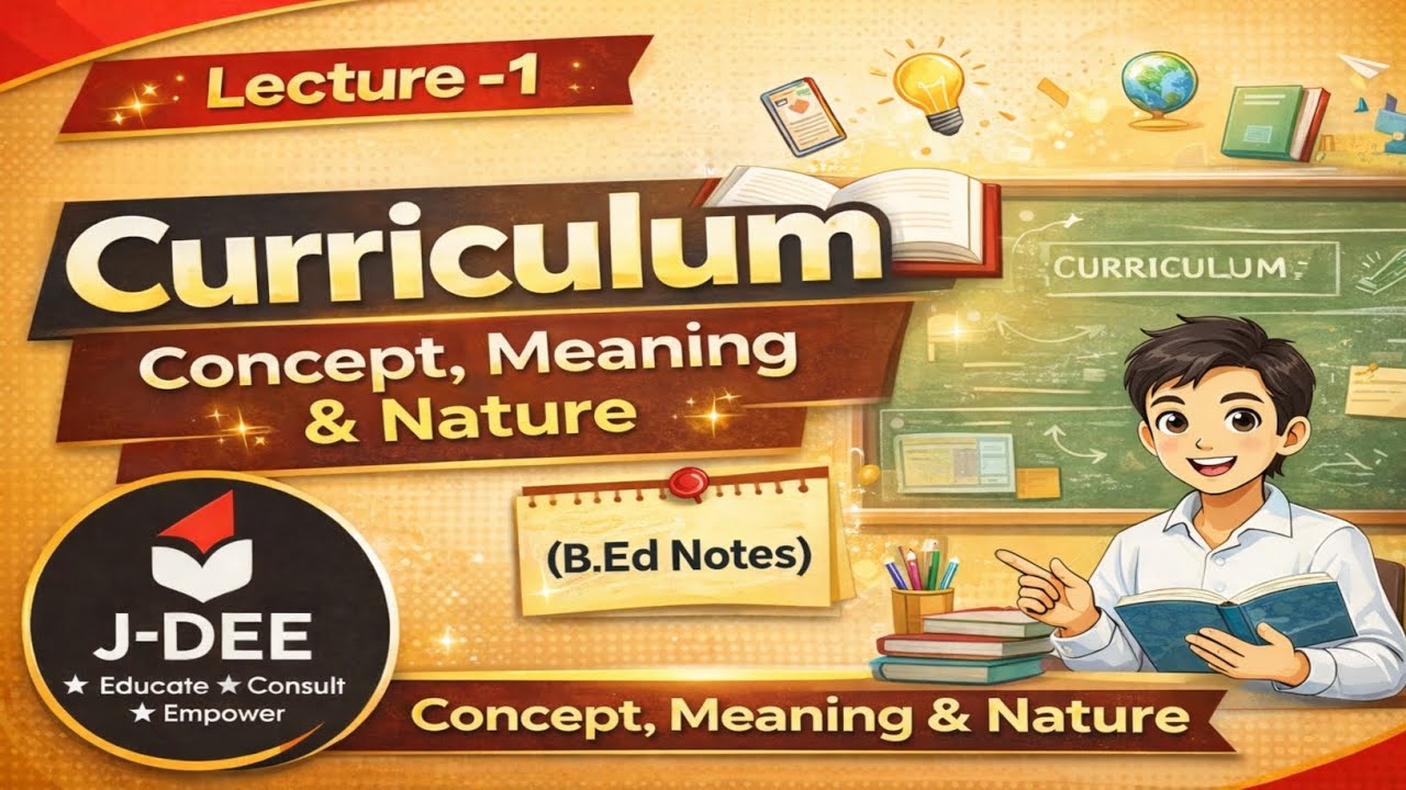 Concept, Meaning & Nature of Curriculum l Theoretical Foundation of Curriculum l B Ed Notes 