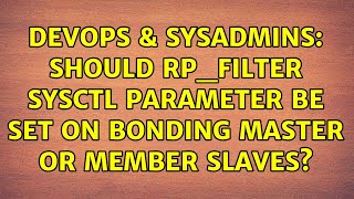 DevOps & SysAdmins: Should rp_filter sysctl parameter be set on bonding master or member slaves?