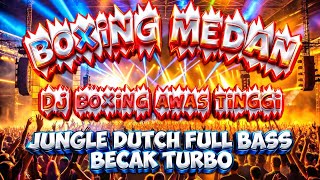 DJ BOXING MEDAN AWAS TINGGI BRAY BASS BETON MIXTAPE JUNGLE DUTCH VIRAL TIKTOK