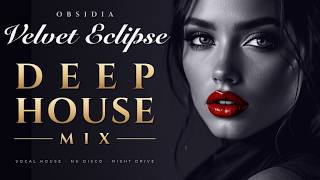 Velvet Eclipse Deep House Mix | Smooth Vocal House, Nu Disco & Dark Velvet Rapture