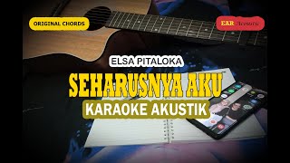 SEHARUSNYA AKU Karaoke Akustik - Elsa Pitaloka