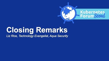 Closing Remarks - Liz Rice, Technology Evangelist, Aqua Security
