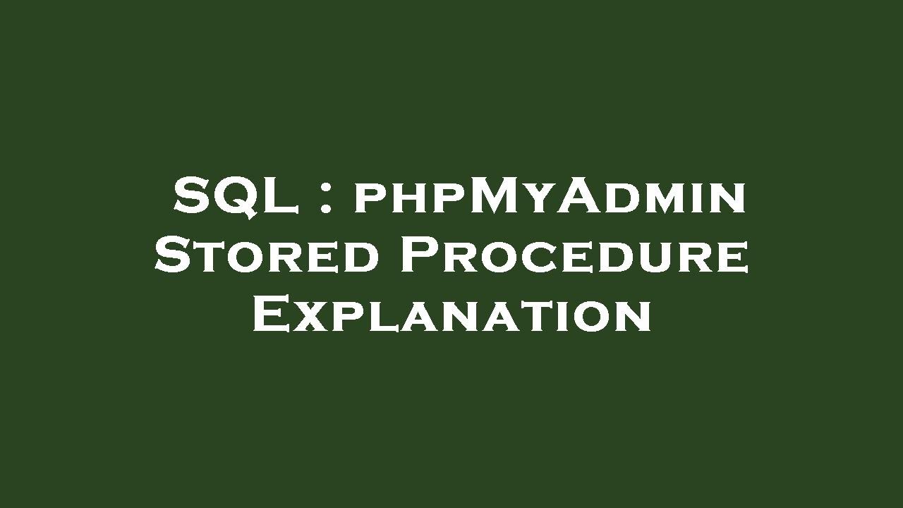 SQL : phpMyAdmin Stored Procedure Explanation - YouTube
