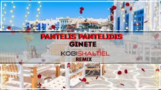 Pantelis Pantelidis - Ginete Γίνεται | Kobi Shaltiel Remix Resimi