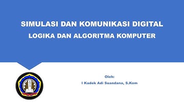 Logika dan Algoritma Komputer - Simulasi dan Komunikasi Digital | Part 1