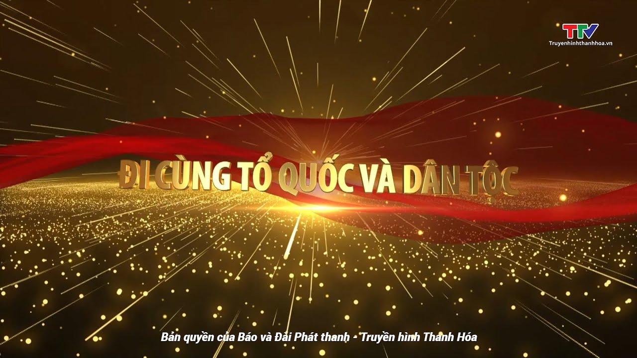 Kỷ niệm 95 năm Ngày thành lập Đảng bộ tỉnh Thanh Hoá| Đi cùng Tổ quốc và Dân tộc