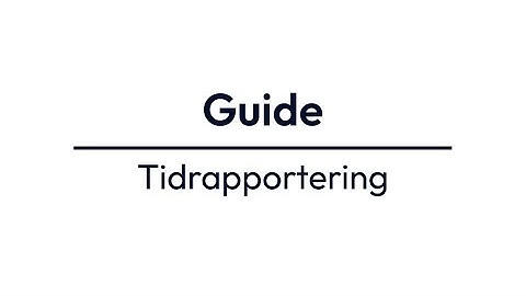 Guide: Tidrapportering