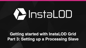 InstaLOD Grid Series: Setting up a Processing Slave
