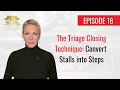 Episode 18 - The Triage Closing Technique: Convert Stalls into Steps