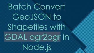 Batch Convert GeoJSON to Shapefiles with GDAL ogr2ogr in Node.js