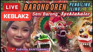 LIVE KEBLAK2 JURUS TERBANG PENONTON BARONG OREN PENGILING ILING Live Bakungan