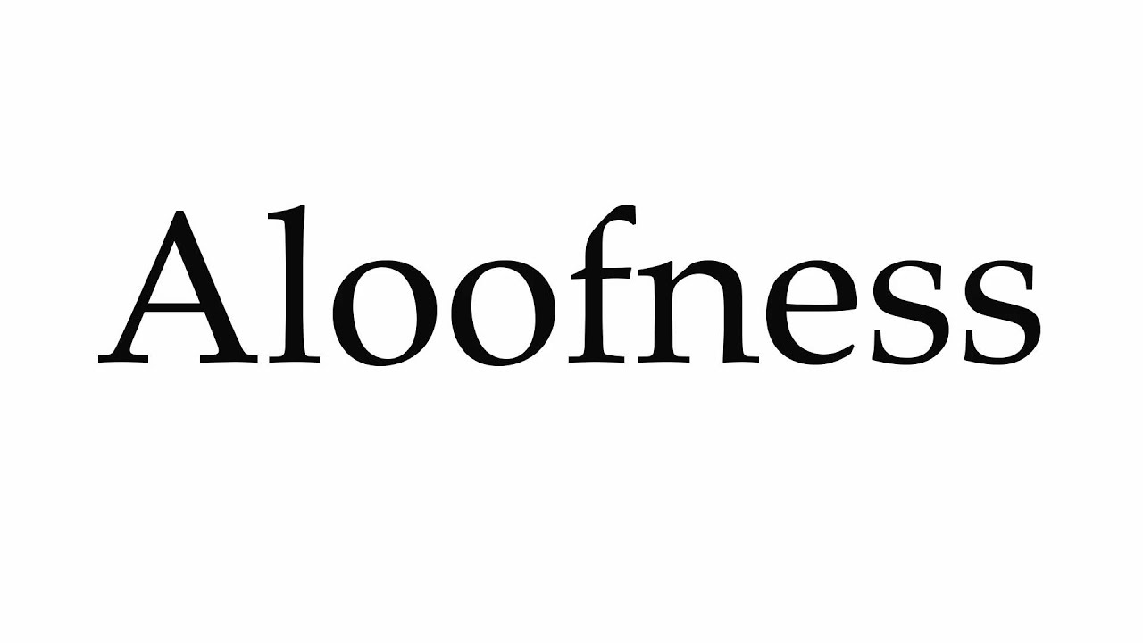 How To Pronounce Aloofness YouTube