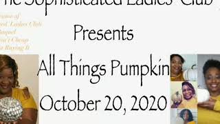 Sophisticated Ladies Club Presents All Things Pumpkin!  2020