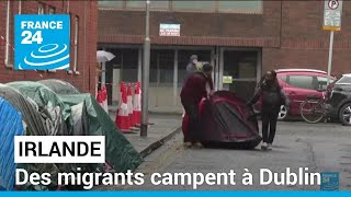 Des migrants campent à Dublin plutôt que d'être expulsés par Londres vers le Rwanda