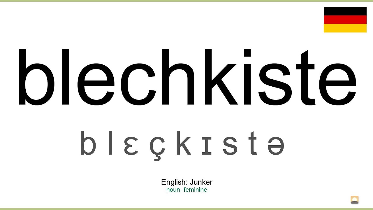 How to pronounce: Blechkiste (German)