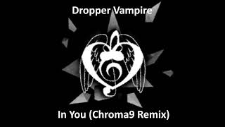 Dropper Vampire - In You (Chroma9 Remix)