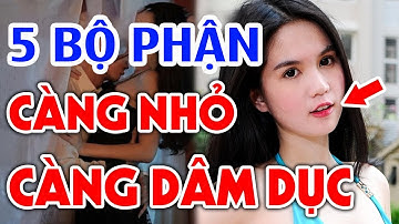 5 Bộ Phận Của Phụ Nữ Càng Nhỏ Càng THÍCH CỦA LẠ DỄ NGOẠI TÌNH, Đàn Ông Xem Ngay Kẻo Hối Không Kịp