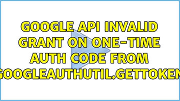 Google API Invalid grant on one-time auth code from GoogleAuthUtil.getToken