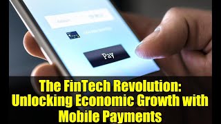 The FinTech Revolution: Unlocking Economic Growth with Mobile Payments