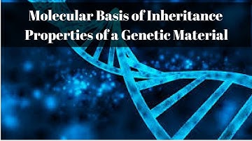 The properties of genetic material .............Molecular basis of inheritance Part - 8