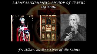 Saint Maximinus, Bishop of Triers (29 May): Butler's Lives of the Saints