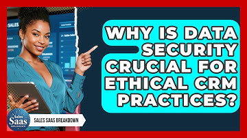 Why Is Data Security Crucial For Ethical CRM Practices? - Sales Saas Breakdown