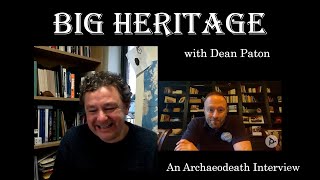 Big Heritage with Dean Paton @archaeodeath