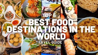 Top 5 Best Food Destinations in the World | Ultimate Travel Guide