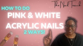 HOW TO DO PINK AND WHITE ACRYLIC NAILS | 2 Techniques | Nail Tutorial | Beginner Friendly