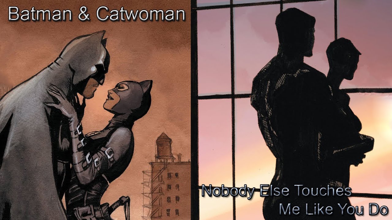 Batman & Catwoman || Nobody Else Touches Me Like You Do - YouTube