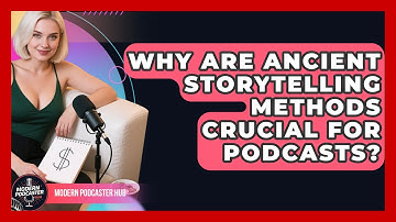 Why Are Ancient Storytelling Methods Crucial For Podcasts? - Modern Podcaster Hub