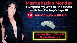 Masturbation Monday: Humping My Way to Happiness with Fun Factory's Laya III