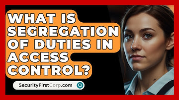 What Is Segregation Of Duties In Access Control? - SecurityFirstCorp.com