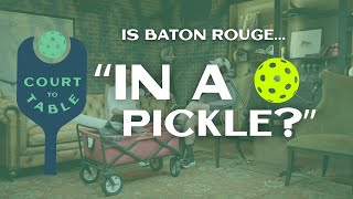 In a Pickle? | Baton Rouge Pickleball Expert Talks Court To Table’s Opening and BR Pickleball Growth