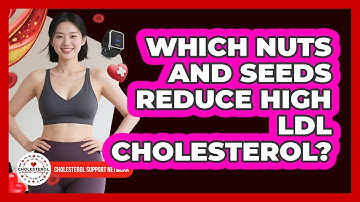 Which Nuts And Seeds Reduce High LDL Cholesterol? - Cholesterol Support Network