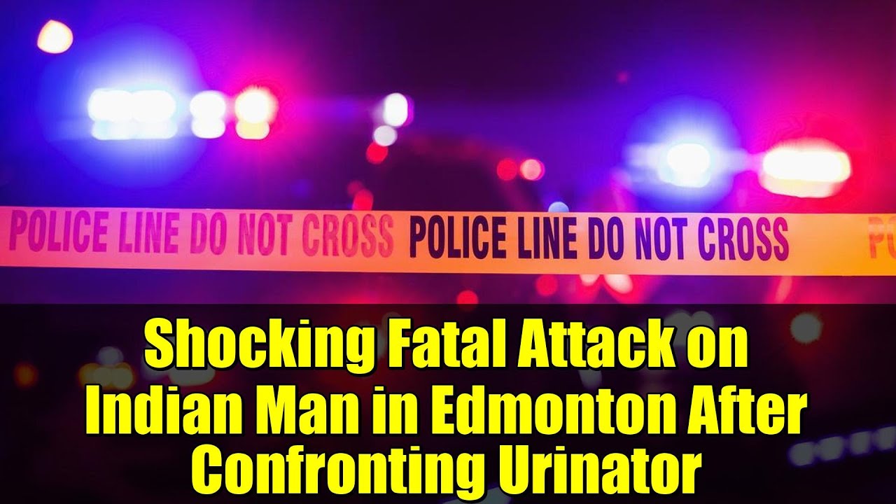 Shocking Fatal Attack on Indian Man in Edmonton After Confronting Urinator