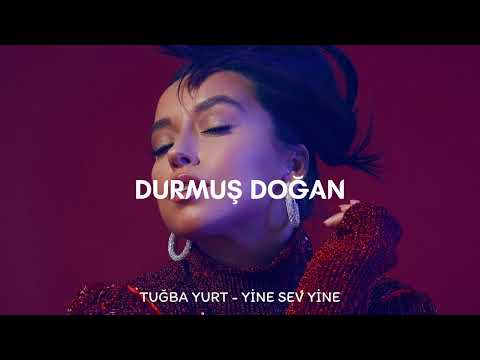 Tuğba Yurt - Yine Sev Yine ( Durmuş Doğan Remix )