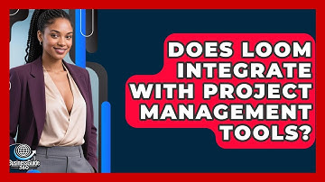 Does Loom Integrate With Project Management Tools? - BusinessGuide360.com