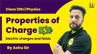 Class 12th Physics | Electric Charges and Fields | Properties of Charge with Ashu Sir