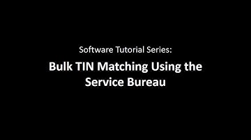 Service Bureau - How to Submit a Bulk TIN Upload for IRS TIN/Name Matching