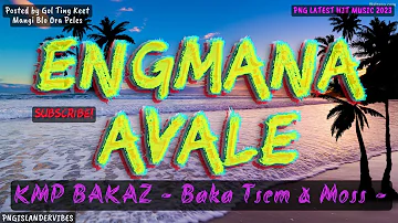 🎵🔥 ENGMANA AVALE (2023 LATEST) [KMP BAKAZ] ~ BAKA TSEM-BOY X MOSS ~ || PNG LATEST MUSIC 2023🎵🔥