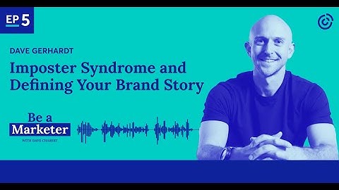 #5 - Imposter Syndrome and Defining Your Brand Story with Dave Gerhardt