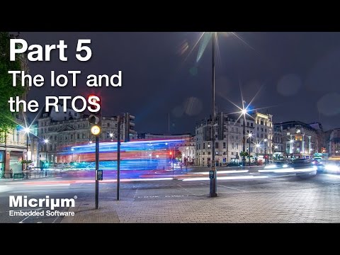 Internet of Things [5/5]: The IoT and the RTOS