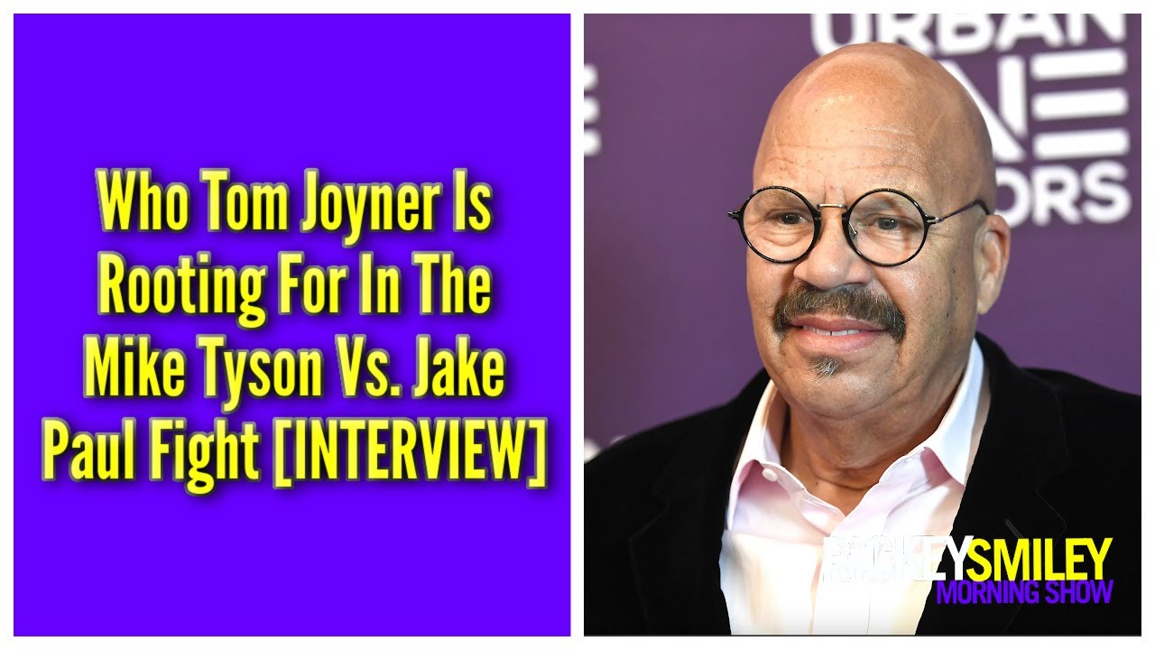 Who Tom Joyner Is Rooting For In The Mike Tyson Vs. Jake Paul Fight