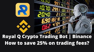 Royal Q Crypto Trading Bot - How to save 25% on trading fees? | Binance