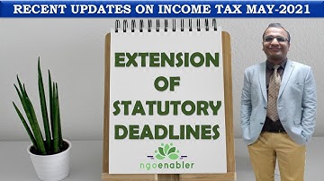 RECENT UPDATES ON INCOME TAX MAY 2021 II EXTENSION OF STATUTORY DEADLINE