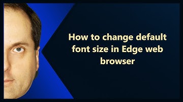 How to change default font size in Edge web browser